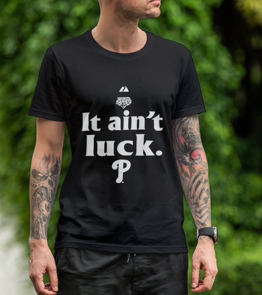World Series It Ain't Luck Philadelphia P T-Shirt