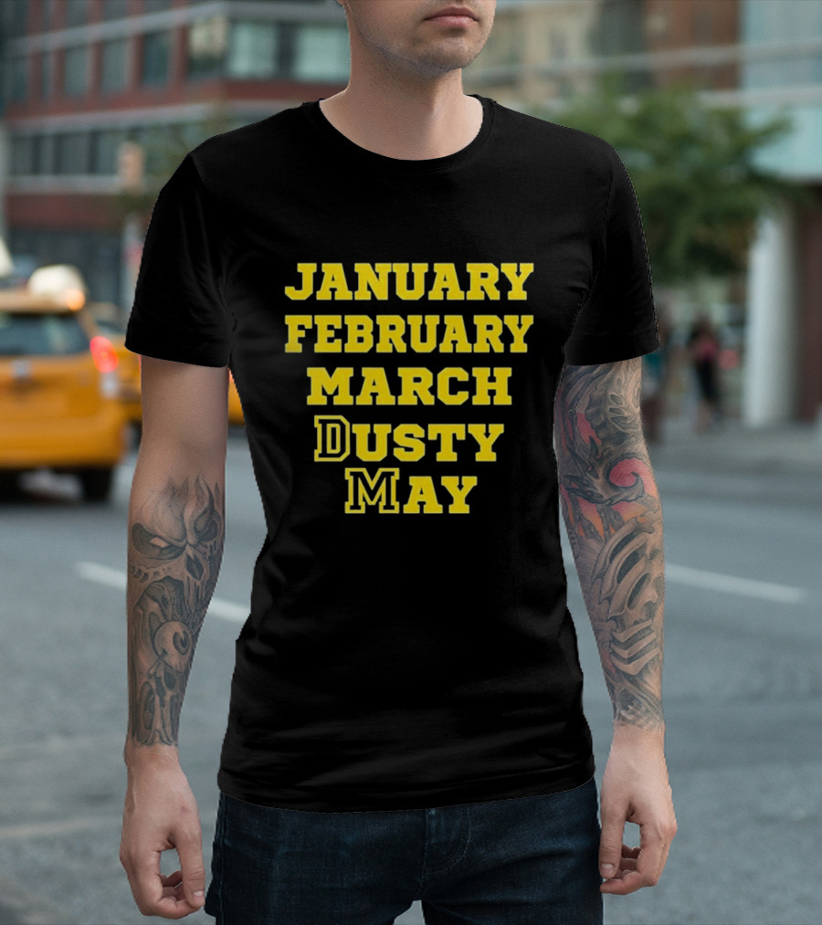 January February March Dusty May Basketball Coach Dusty May Florida Atlantic University FAU T-Shirt