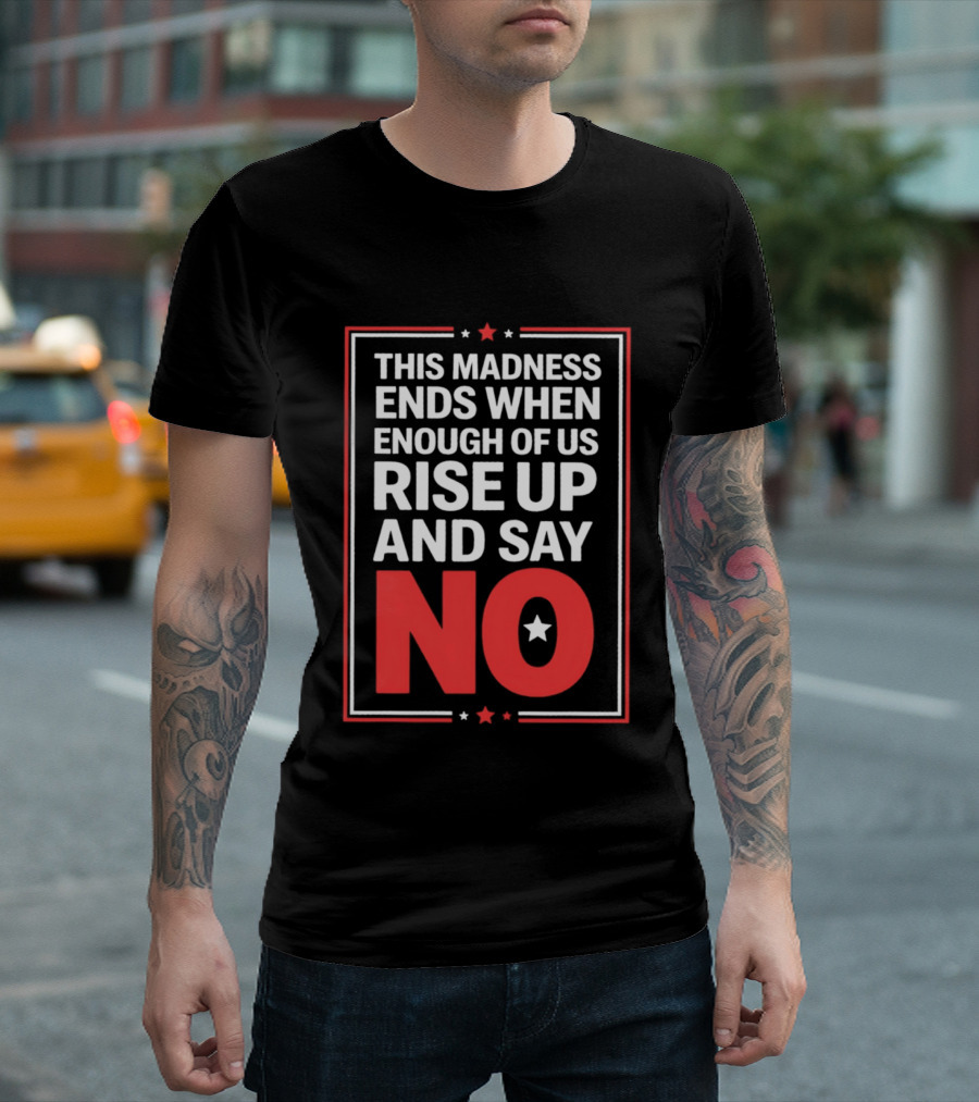 This Madness Ends When Enough Of Us Rise Up And Say No Star T-Shirt