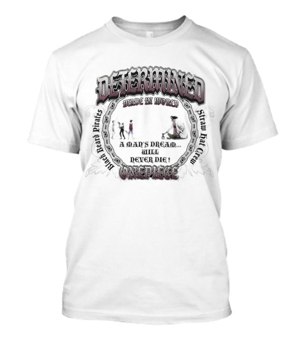 Determined Made In World One Piece Black Beard Pirates Straw Hat Crew Never Dies T-Shirt