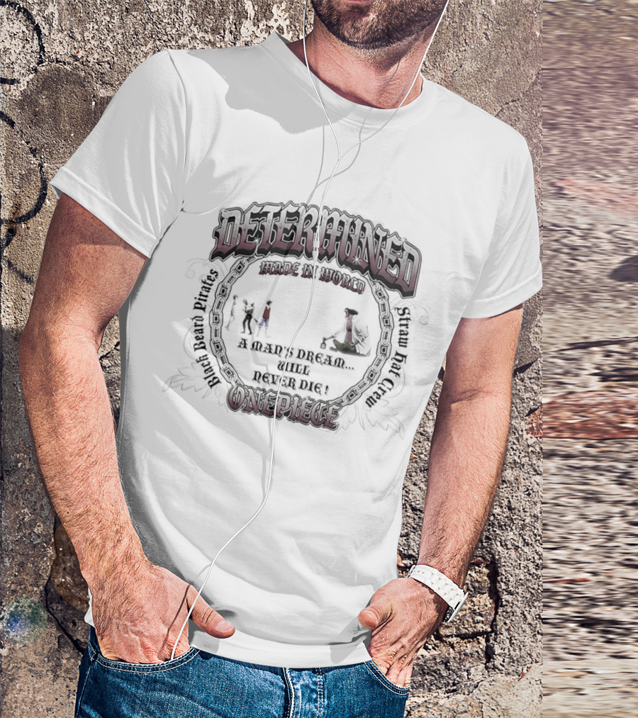 Determined Made In World One Piece Black Beard Pirates Straw Hat Crew Never Dies T-Shirt