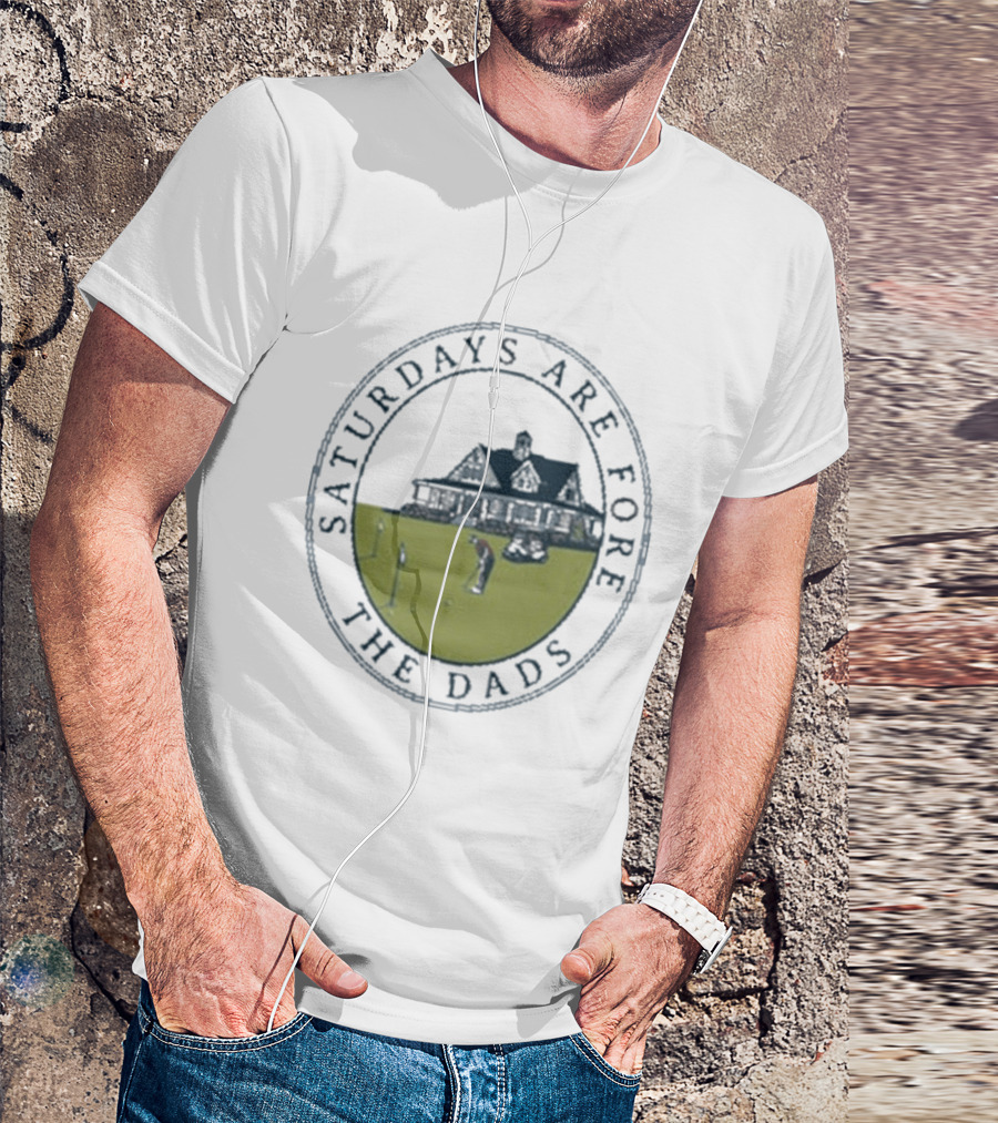Saturdays Are Fore The Dads Clubhouse Golf T-Shirt