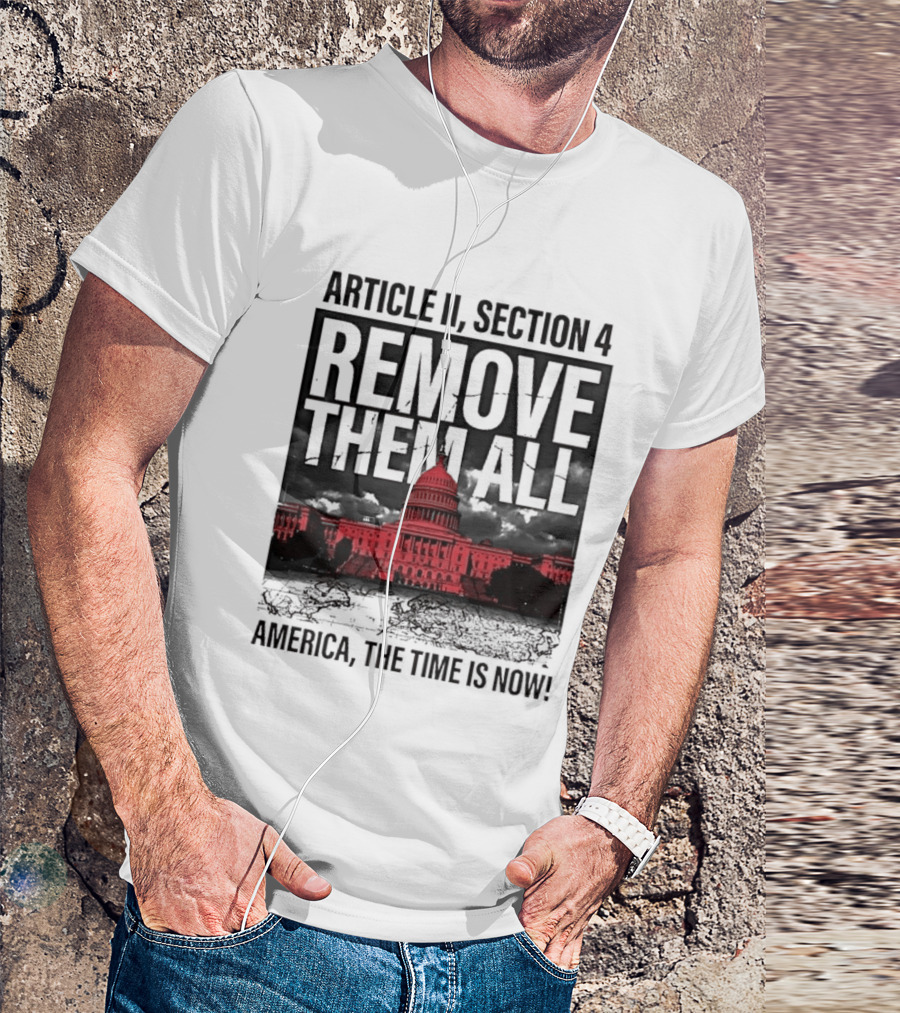 Article II Section 4 Remove Them All Capitol America The Time Is Now T-Shirt