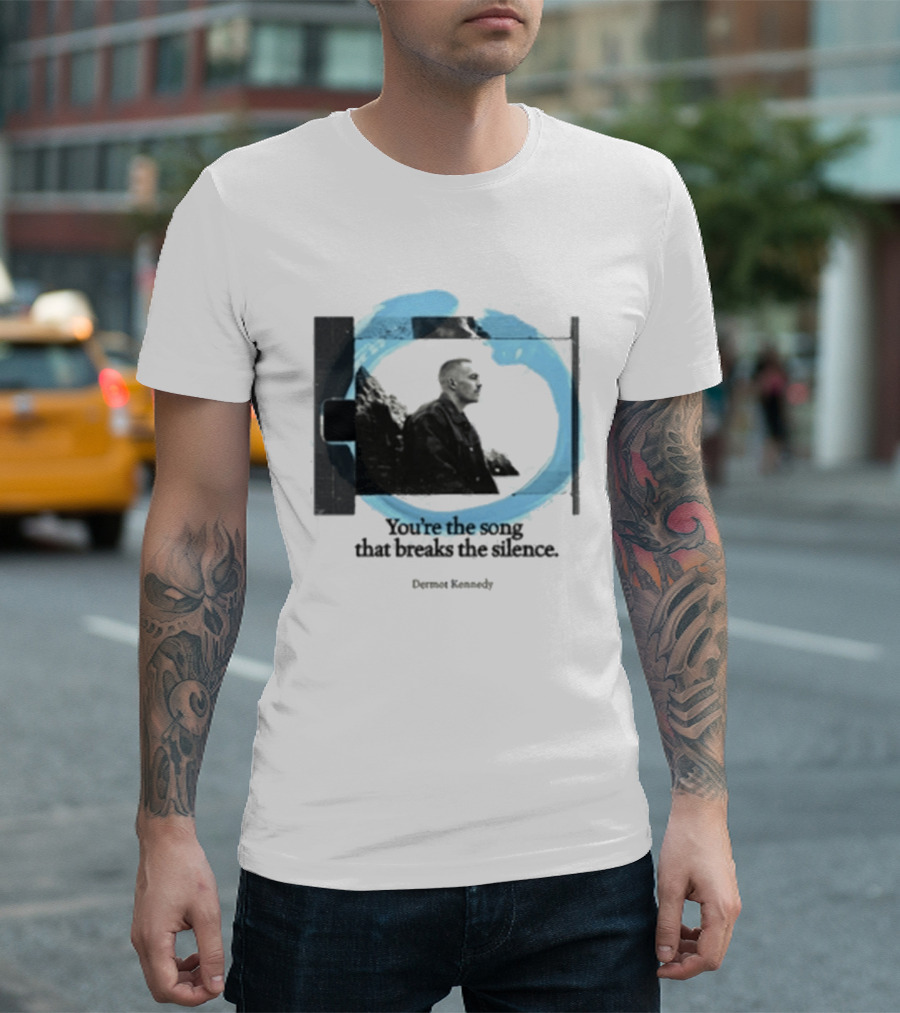 You're The Song That Breaks The Silence Dermot Kennedy T-Shirt