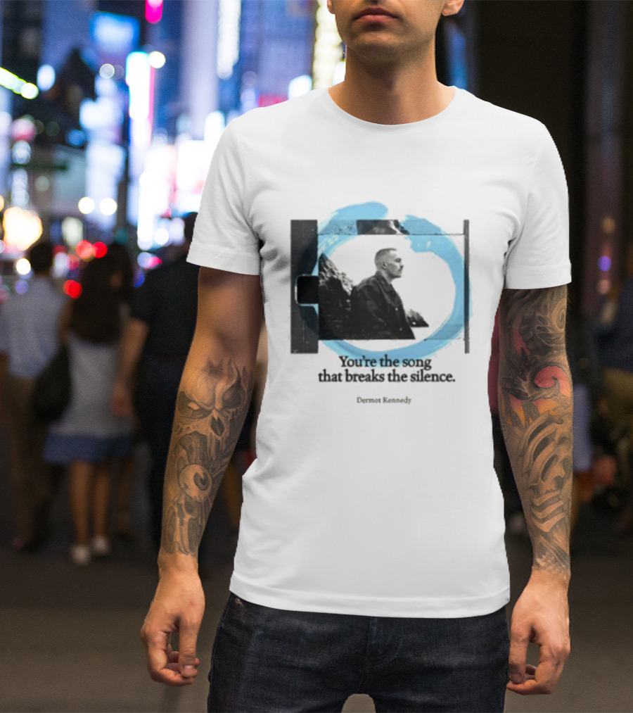 You're The Song That Breaks The Silence Dermot Kennedy T-Shirt