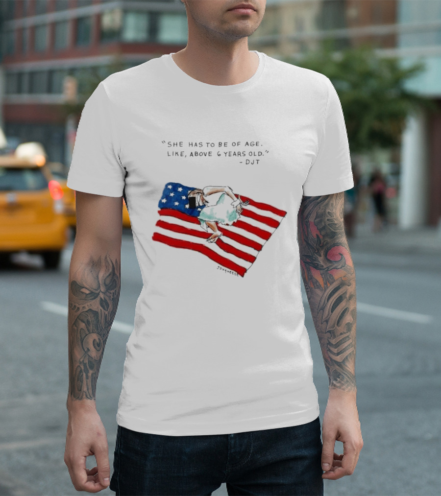She Has To Be Of Age Like Above 6 Years Old DJT USA Flag T-Shirt