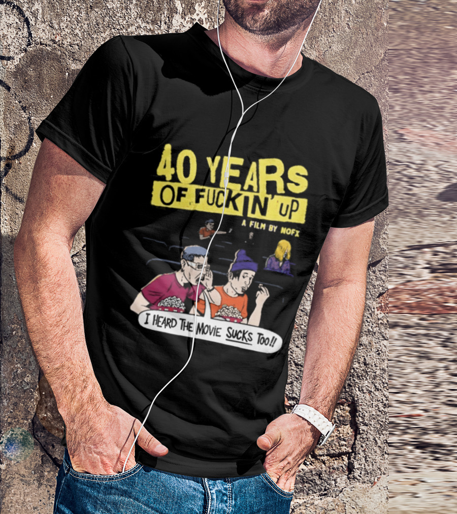 40 Years Of Fuckin Up I Heard The Movie Sucks Too NOFX Punk Rock Mock Movie T-Shirt