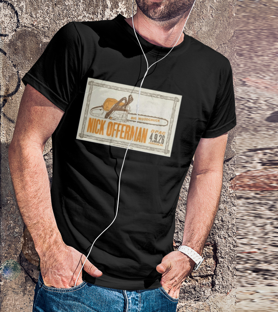 Nick Offerman Big Woodchuck DPAC Durham NC 4.9.2026 T-Shirt