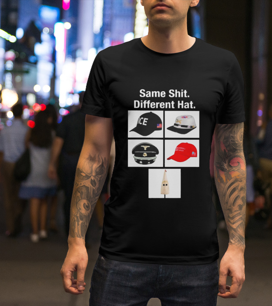 Same Shit Different Hat ICE Civil War Nazi MAGA Ku Klux Klan T-Shirt
