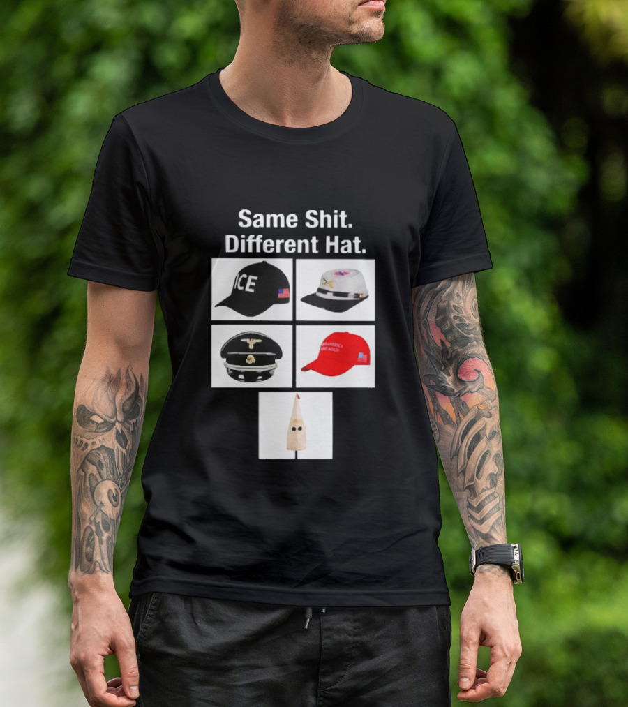 Same Shit Different Hat ICE Civil War Nazi MAGA Ku Klux Klan T-Shirt