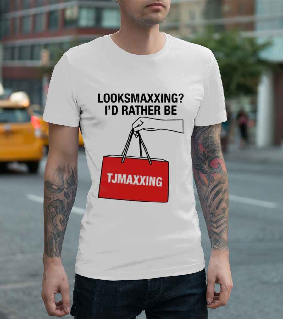 Looksmaxxing I'd Rather Be TJ Maxxing Shopping Bag T-Shirt