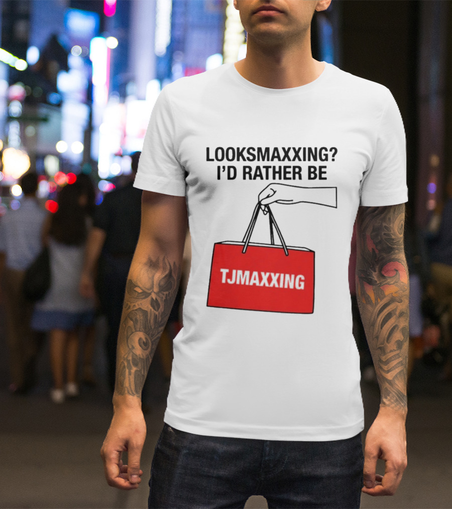 Looksmaxxing I'd Rather Be TJ Maxxing Shopping Bag T-Shirt