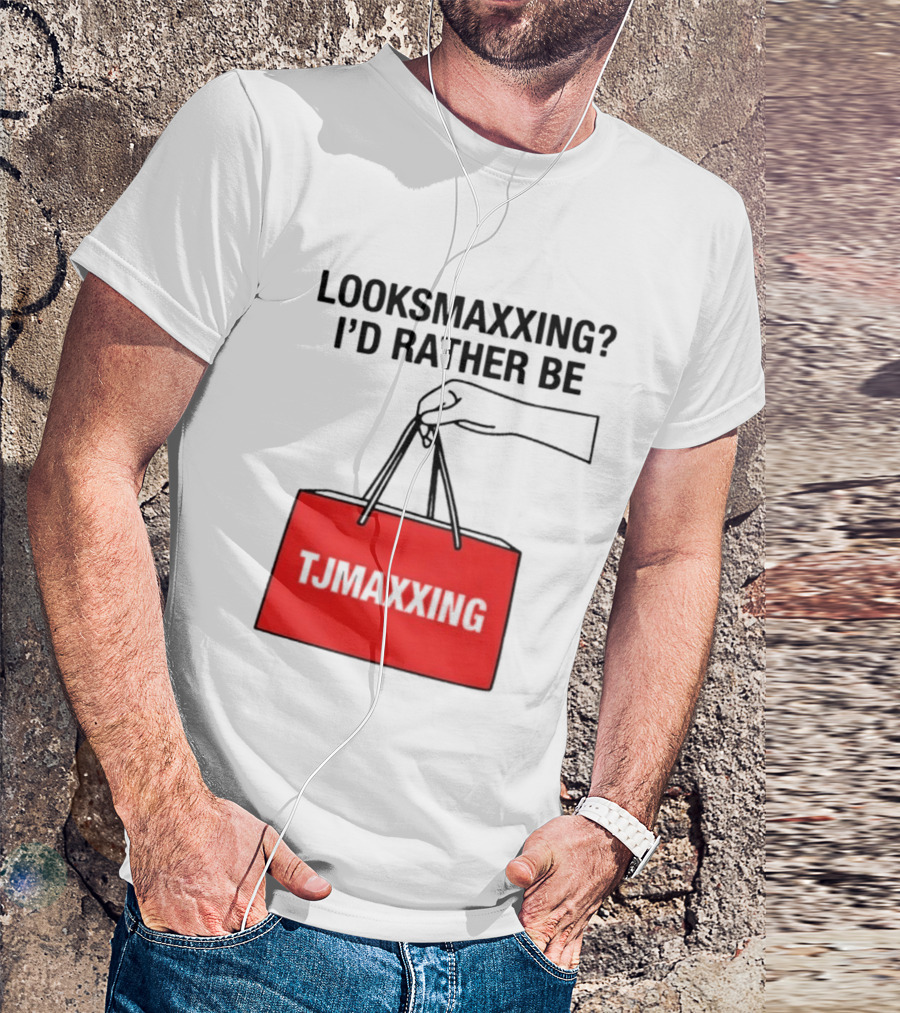 Looksmaxxing I'd Rather Be TJ Maxxing Shopping Bag T-Shirt