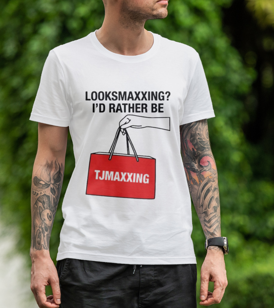 Looksmaxxing I'd Rather Be TJ Maxxing Shopping Bag T-Shirt
