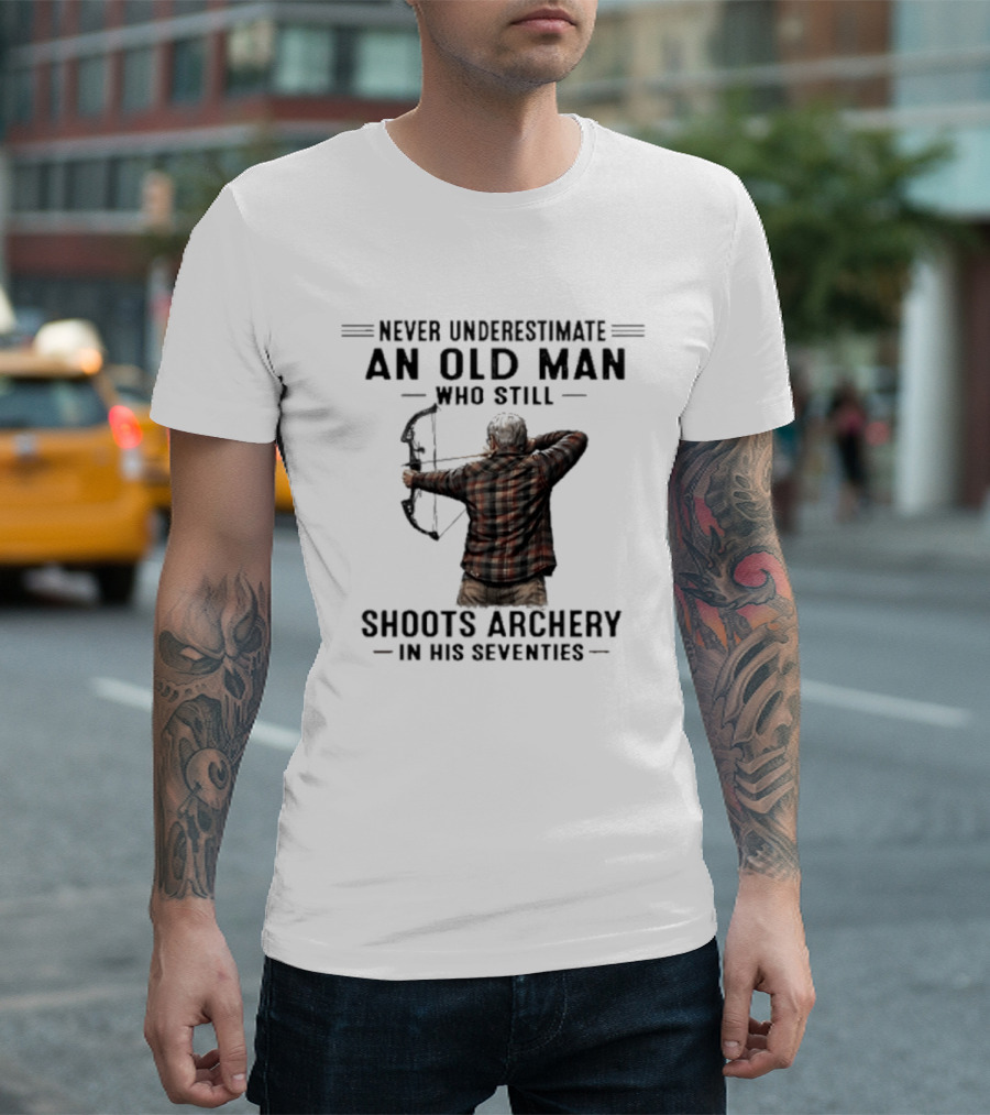 Never Underestimate An Old Man Who Still Shoots Archery In His Seventies T-Shirt