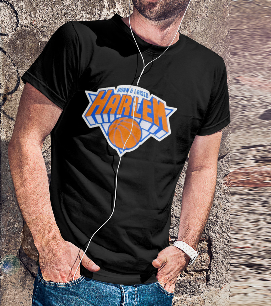 Born And Raised Harlem New York Knicks Basketball T-Shirt