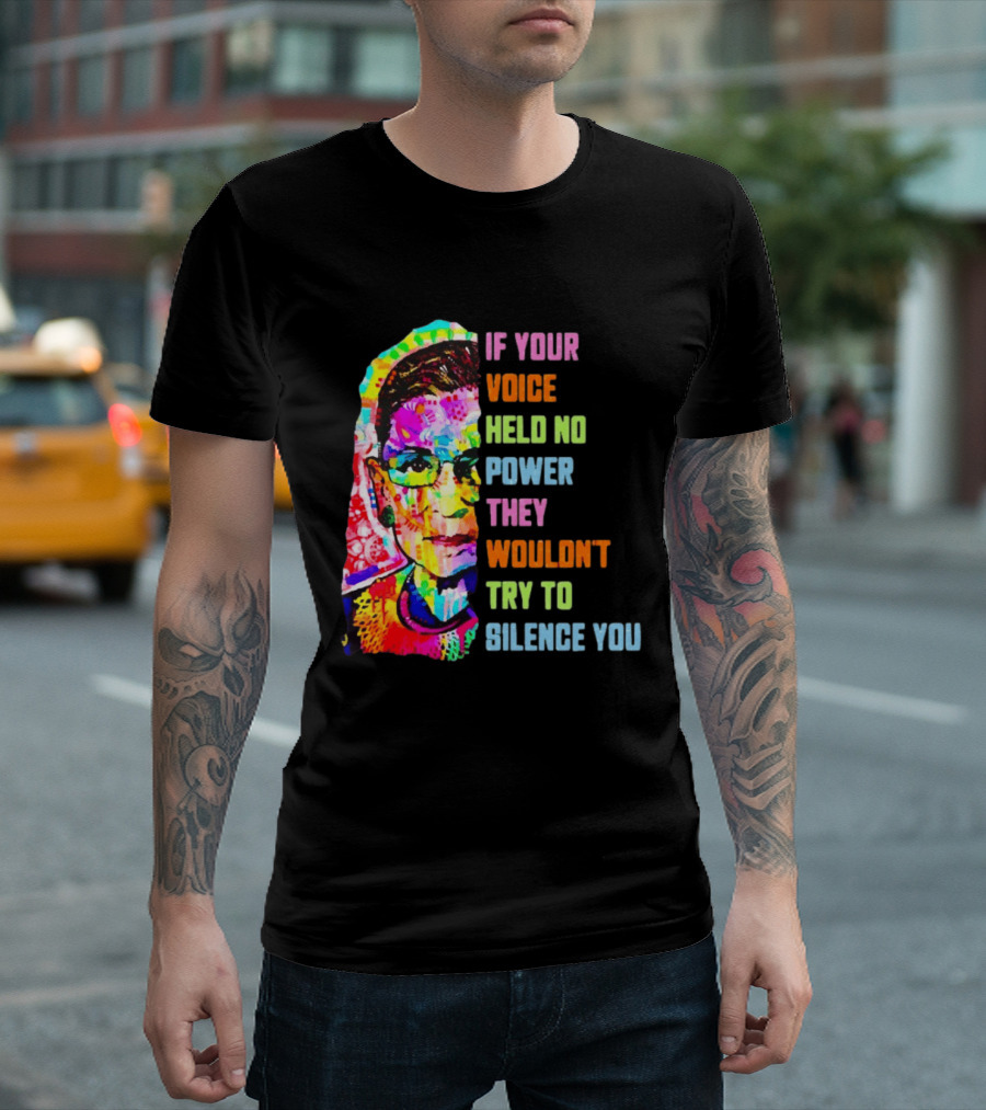 If Your Voice Held No Power They Wouldn't Try To Silence You Ruth T-Shirt
