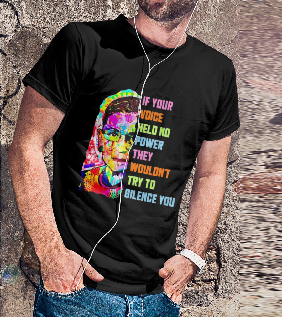 If Your Voice Held No Power They Wouldn't Try To Silence You Ruth T-Shirt