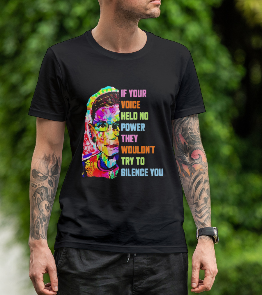 If Your Voice Held No Power They Wouldn't Try To Silence You Ruth T-Shirt