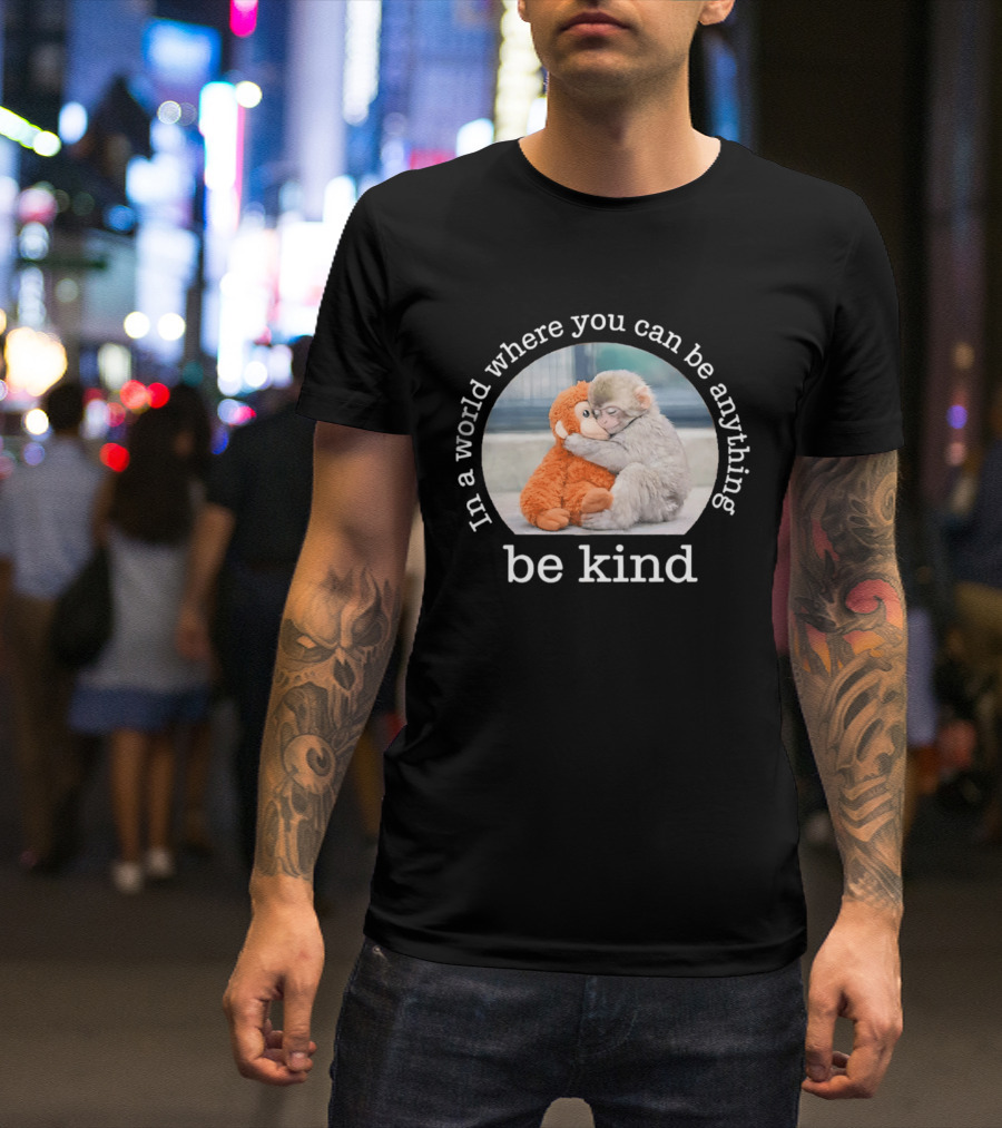 In A World Where You Can Be Anything Be Kind Baby Punch Monkey Hugging Plush T-Shirt