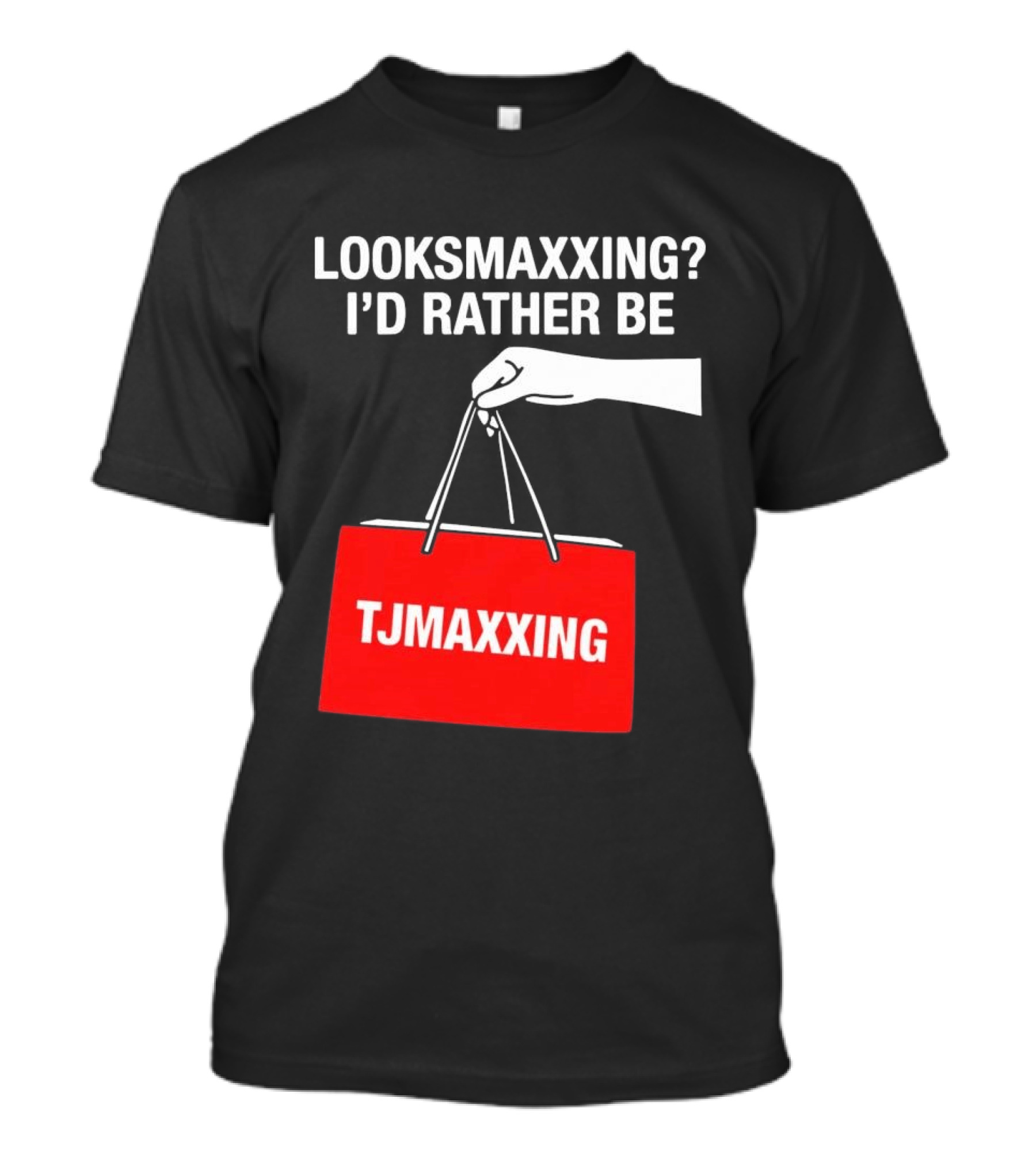 Looksmaxxing I'd Rather Be TJMaxxing Shopping Bag Humor T-Shirt