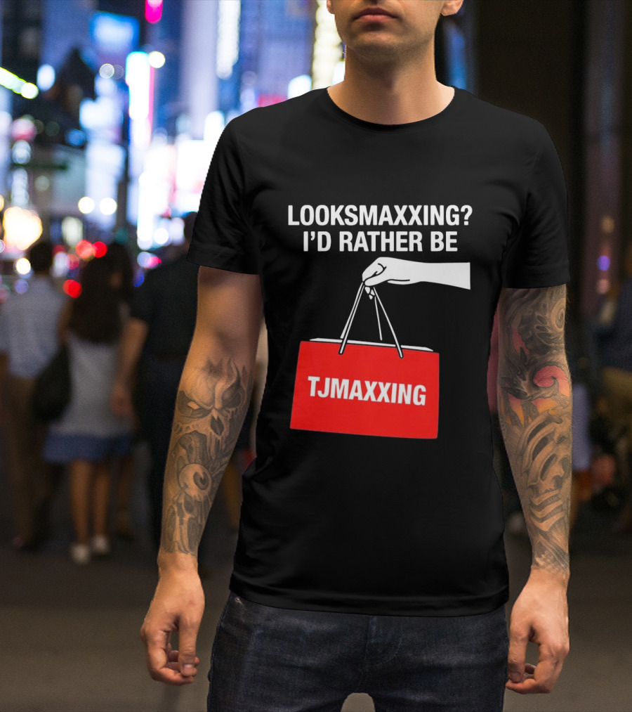 Looksmaxxing I'd Rather Be TJMaxxing Shopping Bag Humor T-Shirt