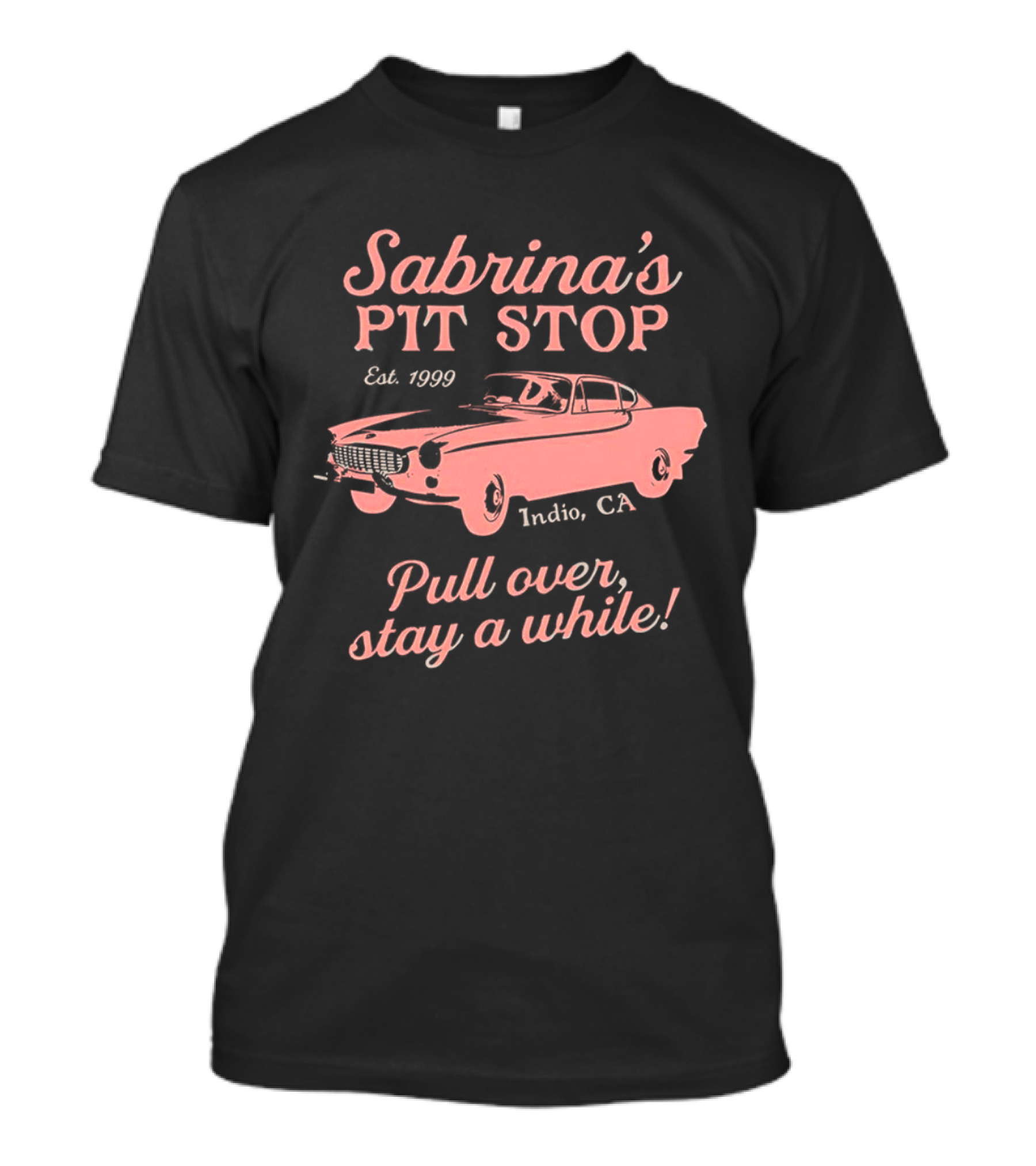 Sabrina's Pit Stop Est. 1989 Indio CA Pull Over Stay A While Classic Car T-Shirt