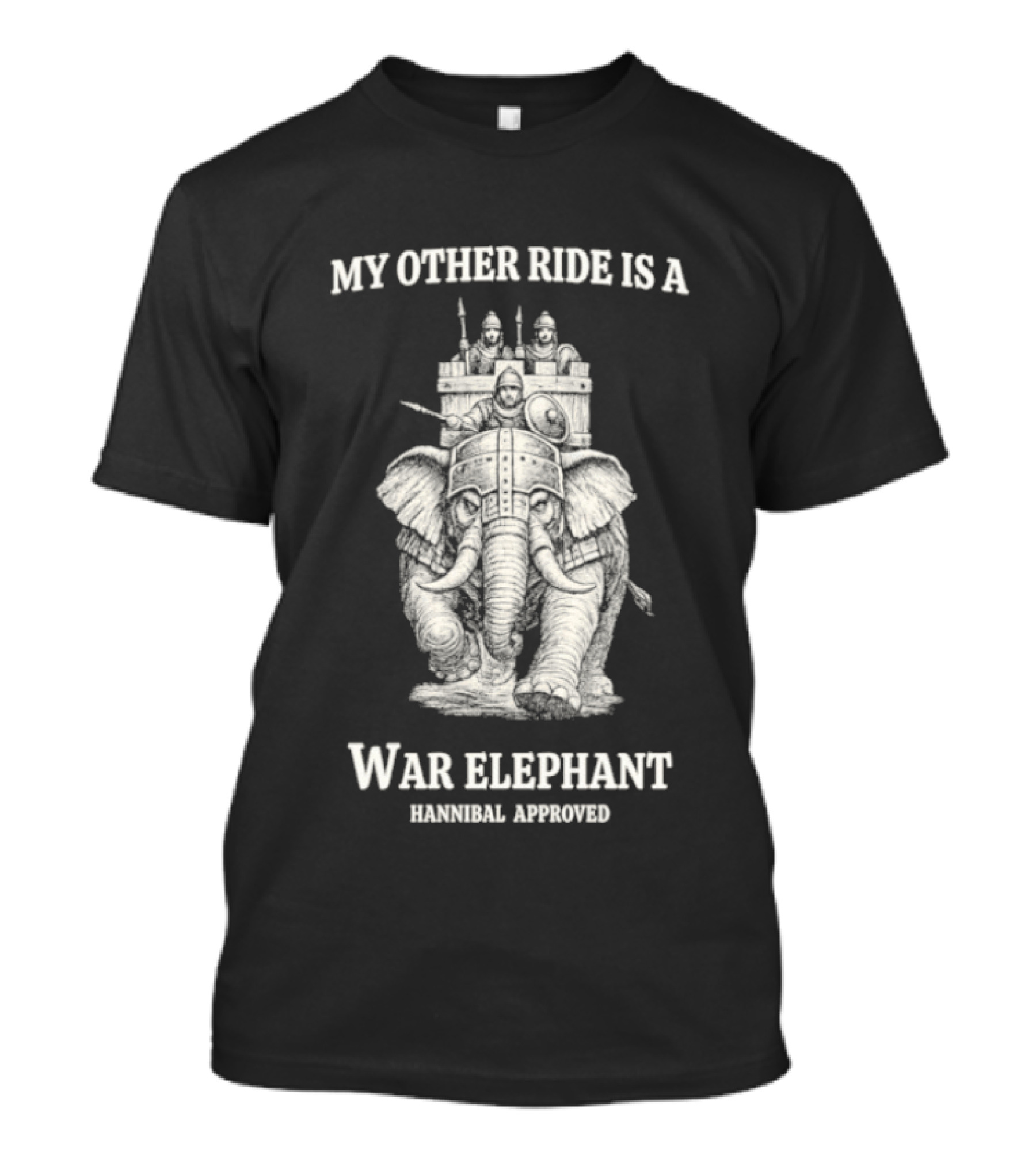 My Other Ride Is A War Elephant Hannibal Approved T-Shirt