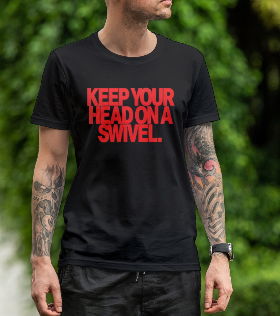 Keep Your Head On A Swivel Bold Red Warning T-Shirt