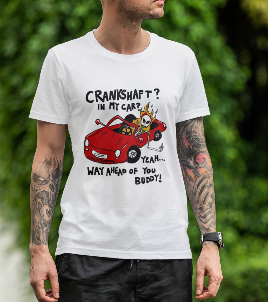 Crankshaft In My Car Yeah Way Ahead Of You Buddy Red Sports Car Flame T-Shirt
