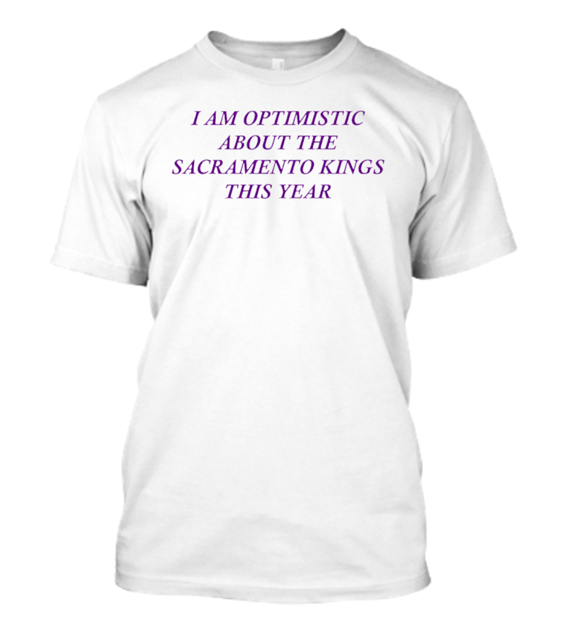 I Am Optimistic About The Sacramento Kings This Year T-Shirt