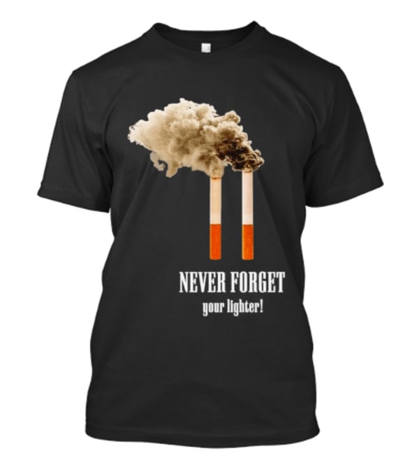 Never Forget Your Lighter Smoking Cigarettes Twin Towers T-Shirt