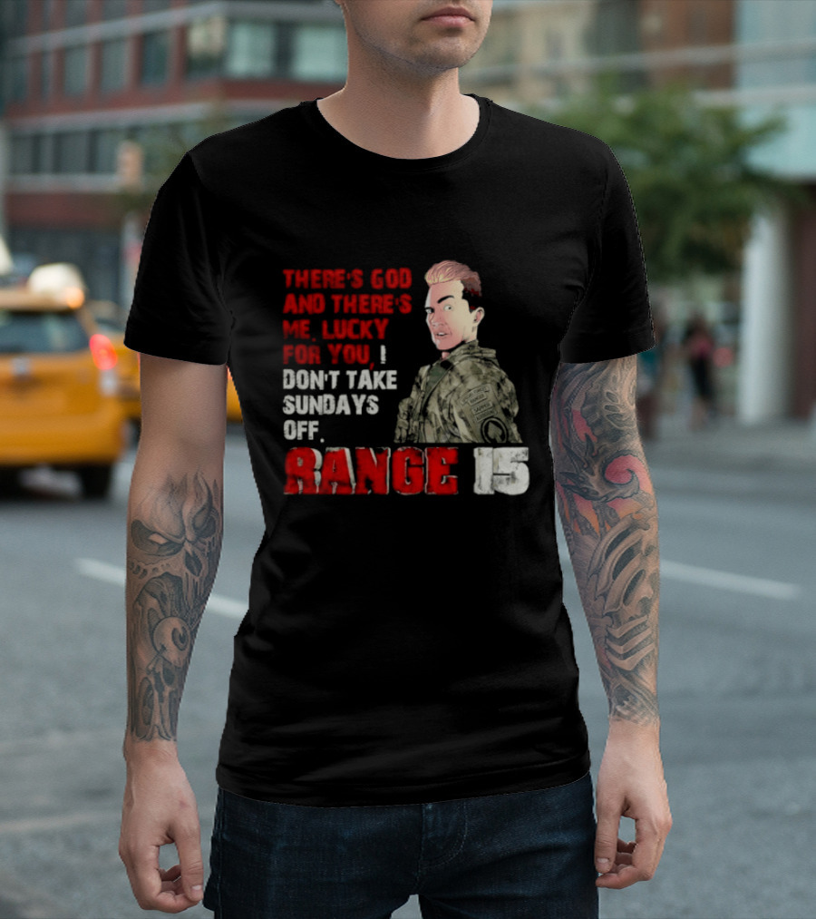Range 15 Gene Vandenham There's God And There's Me Lucky For You Don't Take Sundays Off T-Shirt