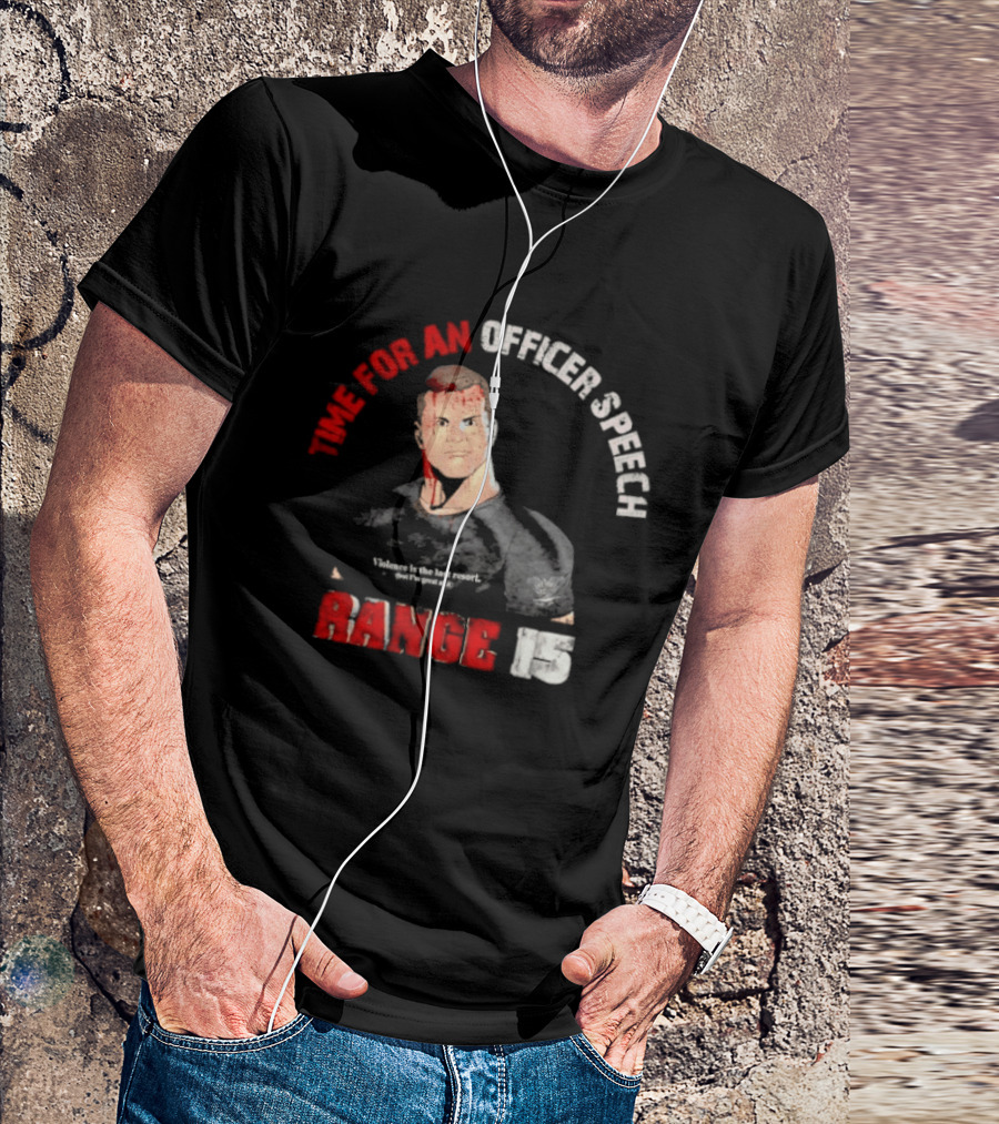 Range 15 Time For An Officer Speech Nick Palmisciano T-Shirt