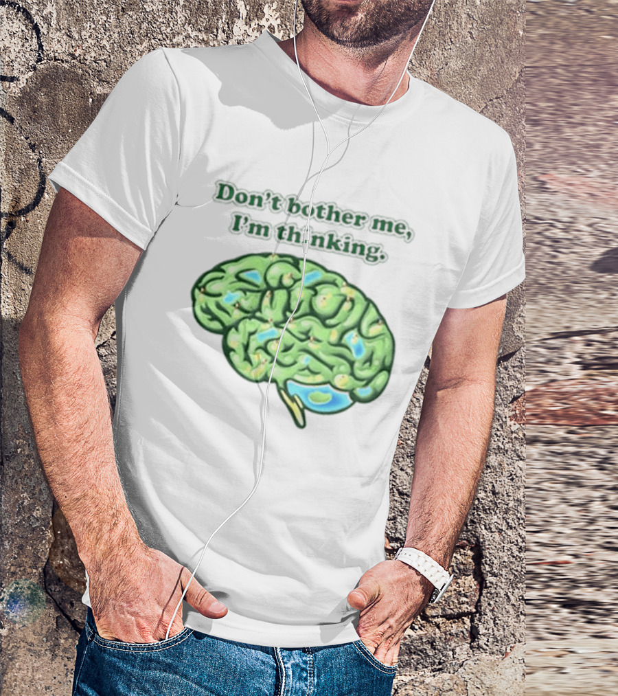 Don't Bother Me I'm Thinking Brain Image T-Shirt