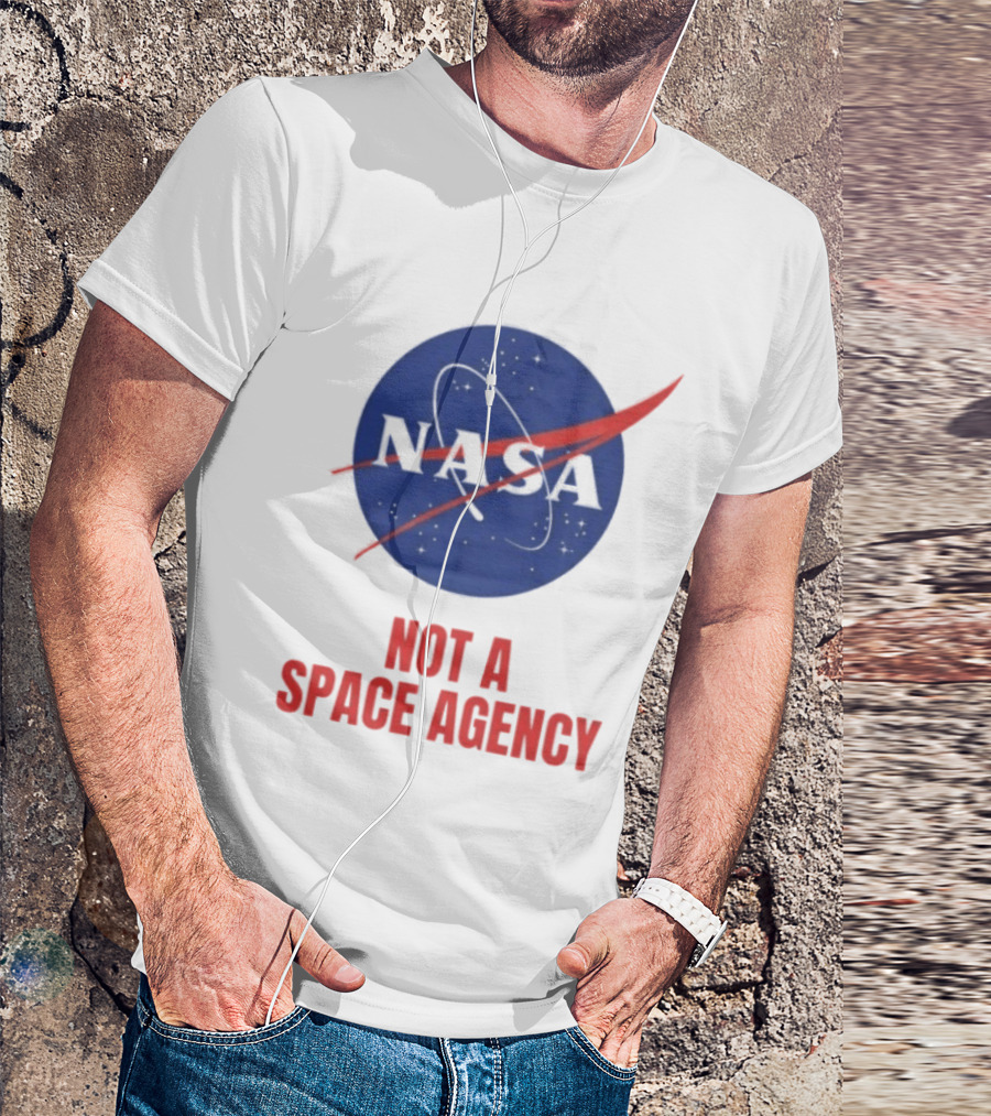 NASA Not A Space Agency T-Shirt