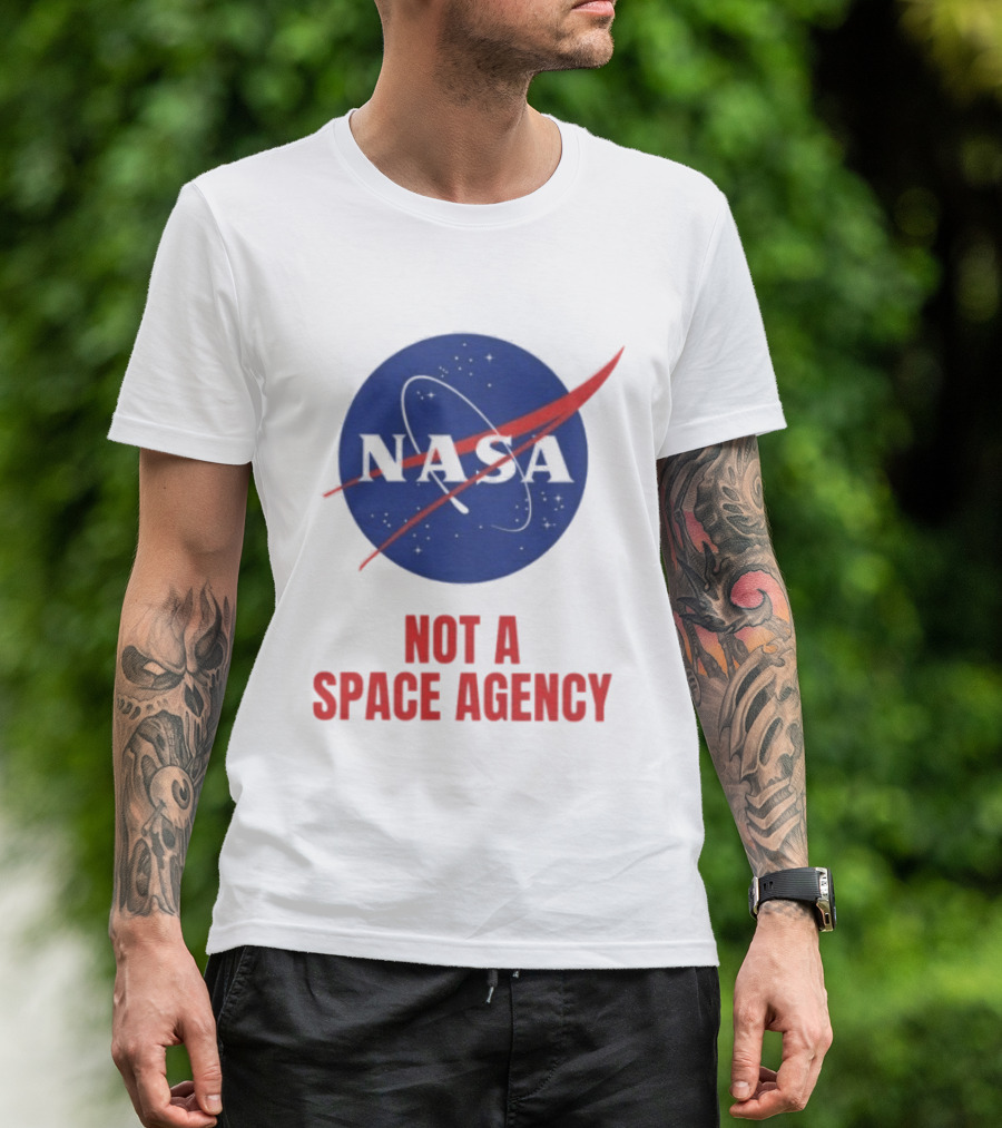 NASA Not A Space Agency T-Shirt