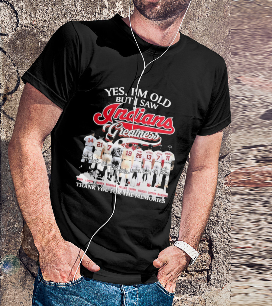 Yes I'm Old But I Saw Indians Greatness Thank You For The Memories T-Shirt