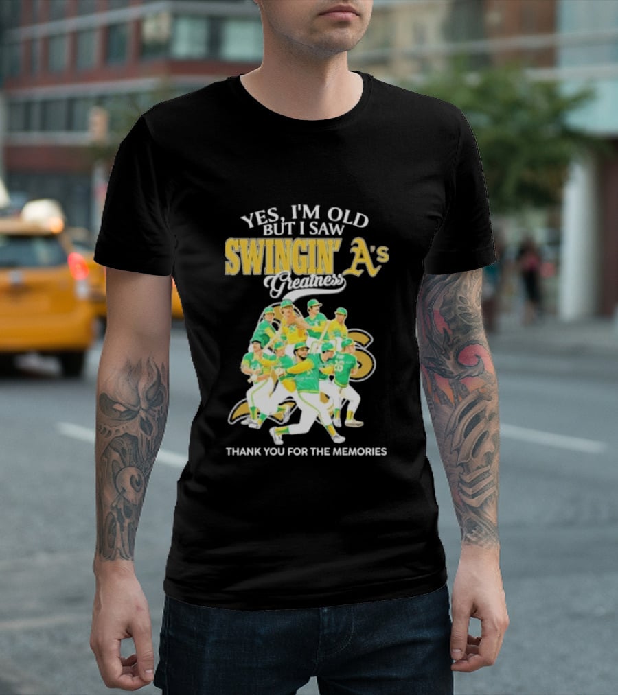 Yes I'm Old But I Saw Swingin' A's Greatness Thank You For The Memories T-Shirt