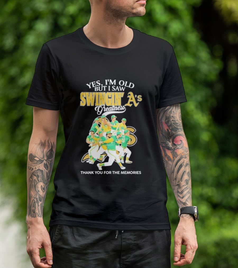 Yes I'm Old But I Saw Swingin' A's Greatness Thank You For The Memories T-Shirt