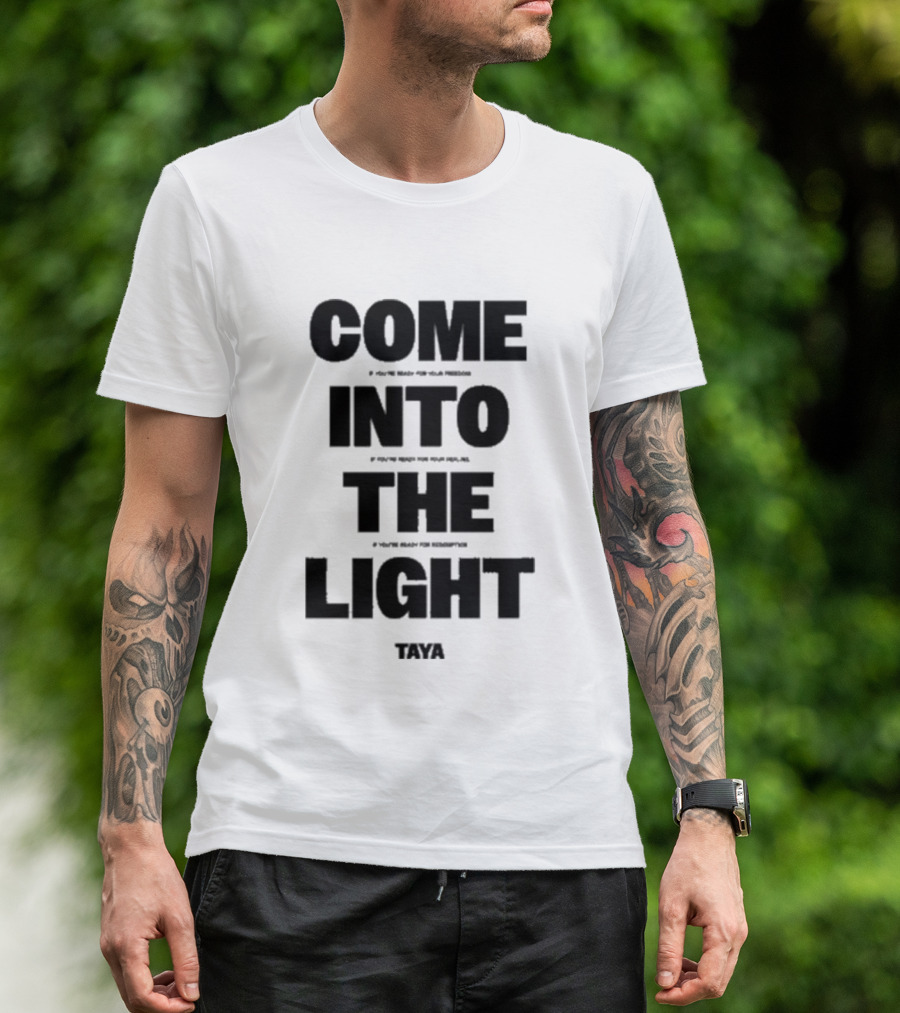 Come Into The Light Taya Bold Motivational T-Shirt
