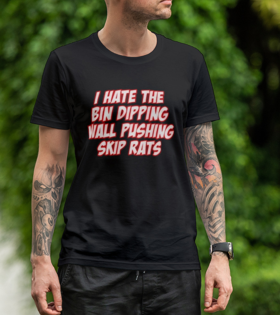 I Hate The Bin Dipping Wall Pushing Skip Rats T-Shirt