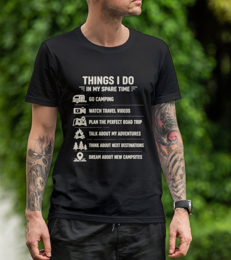 Things I Do In My Spare Time Go Camping Travel Videos Plan The Perfect Road Trip T-Shirt