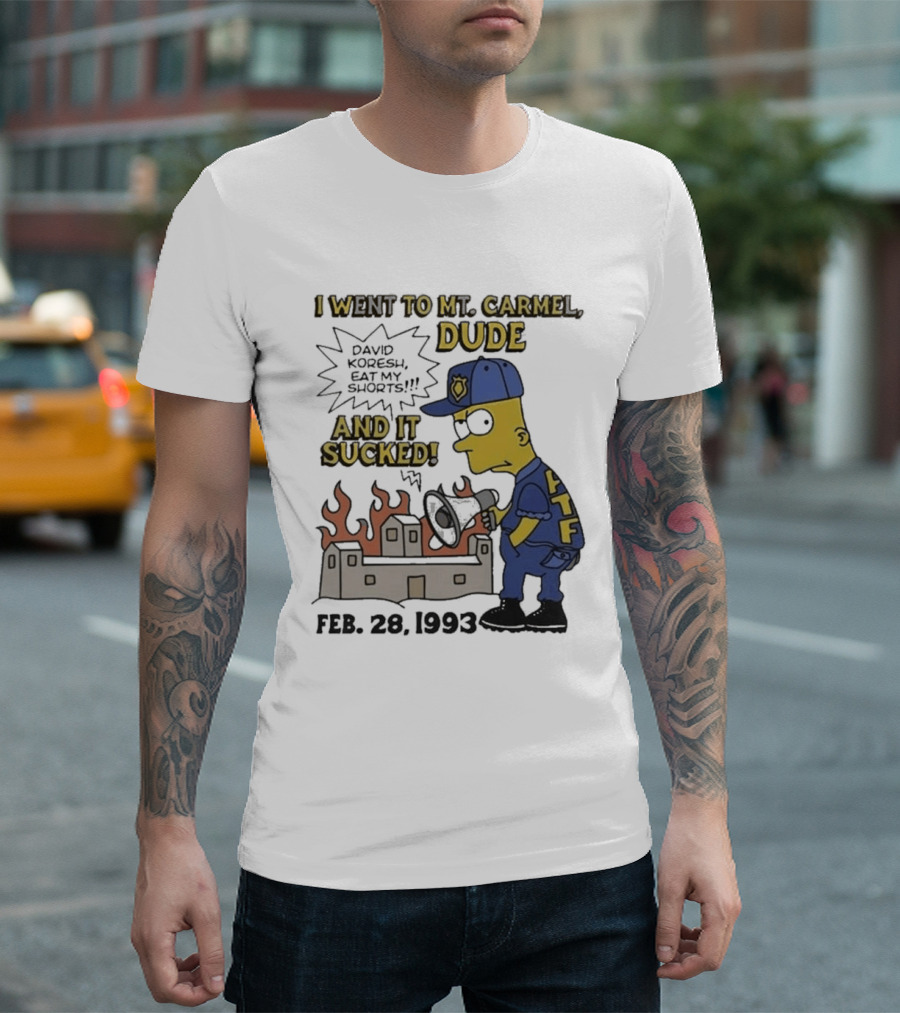 I Went To Mt Carmel Dude David Koresh Eat My Shorts Feb 28 1993 LTF T-Shirt