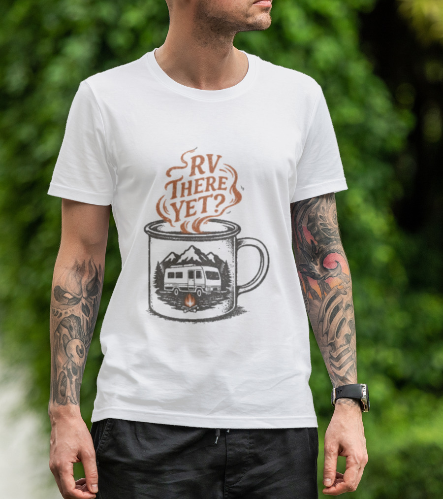 RV There Yet Coffee Camper And Campfire Adventure T-Shirt