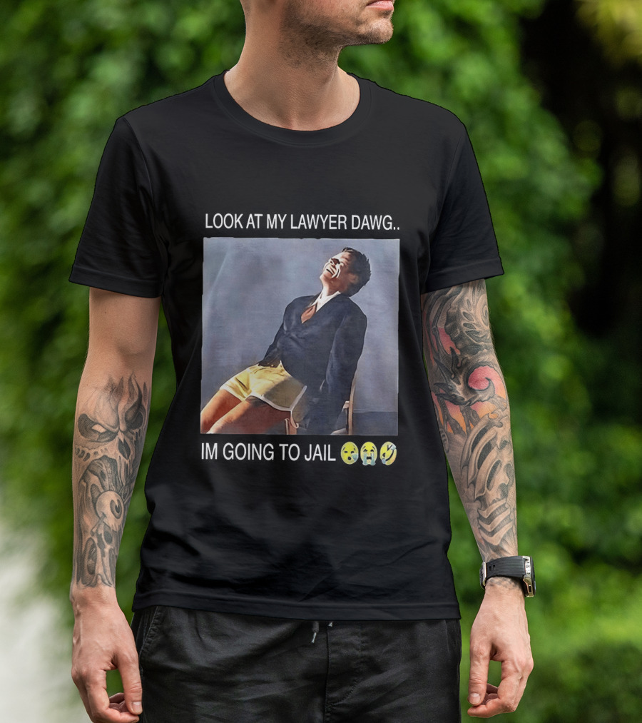 Look At My Lawyer Dawg I'm Going To Jail T-Shirt