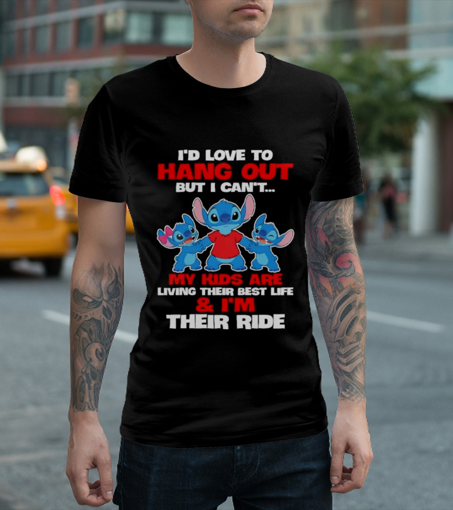 I'd Love To Hang Out But I Can't My Kids Are Living Their Best Life And I'm Their Ride Stitch T-Shirt