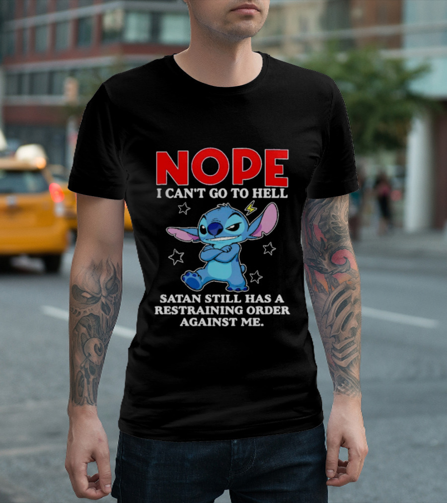 Nope I Can't Go To Hell Satan Still Has A Restraining Order Against Me Stitch T-Shirt