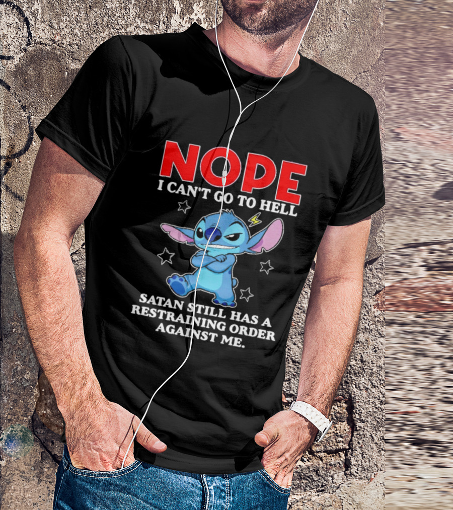 Nope I Can't Go To Hell Satan Still Has A Restraining Order Against Me Stitch T-Shirt