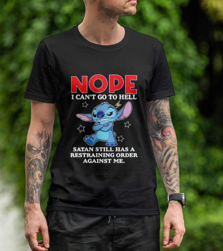 Nope I Can't Go To Hell Satan Still Has A Restraining Order Against Me Stitch T-Shirt